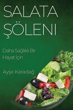 portada Salata Şöleni: Daha Sağlıklı Bir Hayat İçin (en Turco)