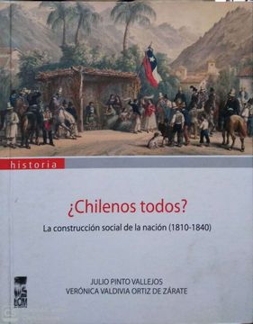 portada ¿CHILENOS TODOS?: LA CONSTRUCCIÓN SOCIAL DE LA NACIÓN (1810-1840)