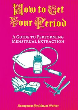 portada How to get Your Period: A Guide to Performing Menstrual Extraction (en Inglés)
