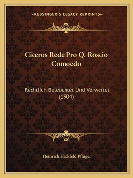 portada Ciceros Rede Pro Q. Roscio Comoedo: Rechtlich Beleuchtet Und Verwertet (1904) (in German)