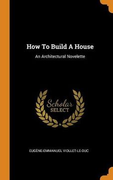 portada How to Build a House: An Architectural Novelette (en Inglés)