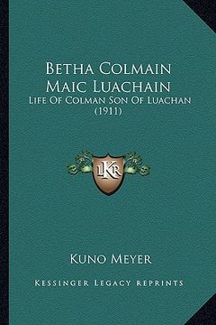 portada betha colmain maic luachain: life of colman son of luachan (1911) (en Inglés)