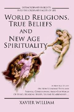 portada world religions, true beliefs and new age spirituality: a new age study on how economic tides and parental conditioning mold our world of ethics, reli (en Inglés)