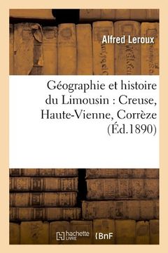 portada Geographie Et Histoire Du Limousin: Creuse, Haute-Vienne, Correze