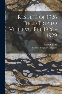 portada Results of 1926 Field Trip to Vitilevu, Fiji, 1928 - 1929
