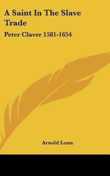 portada a saint in the slave trade: peter claver 1581-1654 (en Inglés)