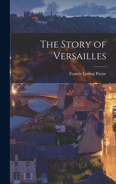 portada The Story of Versailles (en Inglés)