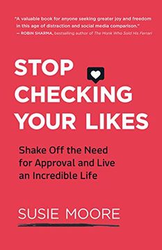 portada Stop Checking Your Likes: Shake off the Need for Approval and Live an Incredible Life (en Inglés)