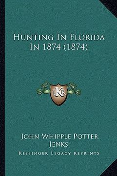 portada hunting in florida in 1874 (1874) (en Inglés)