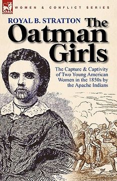 portada the oatman girls: the capture & captivity of two young american women in the 1850s by the apache indians (in English)