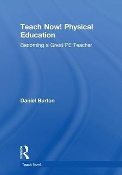 portada Teach Now! Physical Education: Becoming a Great Pe Teacher (en Inglés)