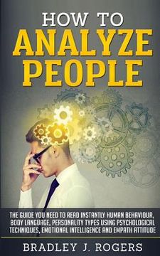portada How To Analyze People: The Guide You Need To Read Instantly Human Behaviour, Body Language, Personality Types Using Psychological Techniques, (en Inglés)