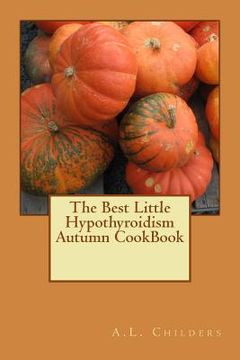 portada The Best Little Hypothyroidism Autumn CookBook (en Inglés)
