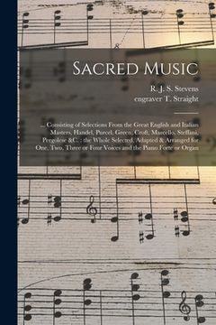 portada Sacred Music: ... Consisting of Selections From the Great English and Italian Masters, Handel, Purcel, Green, Croft, Marcello, Steff (en Inglés)