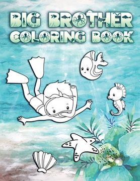 portada Big Brother Coloring Book: Perfect For Boys Ages 2-6: Cute Gift Idea for New Brothers, Coloring Pages for Ocean and Sea Creature Brothers