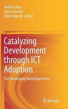 portada Catalyzing Development Through ICT Adoption: The Developing World Experience (in English)