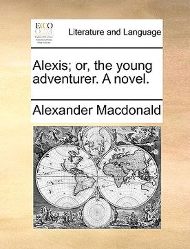 portada alexis; or, the young adventurer. a novel. (in English)