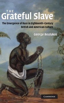 portada The Grateful Slave Hardback: The Emergence of Race in Eighteenth-Century British and American Culture (in English)