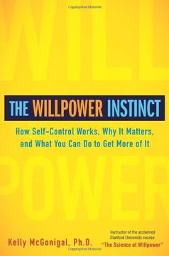 portada The Willpower Instinct: How Self-Control Works, why it Matters, and What you can do to get More of it 