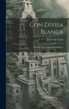 portada Con Divisa Blanca: Cronica de la Guerra Uruguaya. (in Spanish)