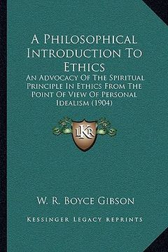 portada a philosophical introduction to ethics: an advocacy of the spiritual principle in ethics from the point of view of personal idealism (1904) (en Inglés)