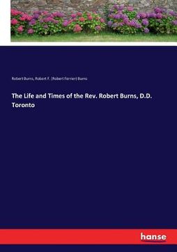 portada The Life and Times of the Rev. Robert Burns, D.D. Toronto (en Inglés)