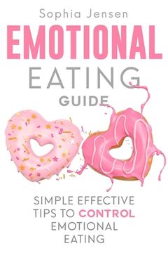 portada Emotional Eating Guide: Simple Effective Tips to Control Emotional Eating (en Inglés)