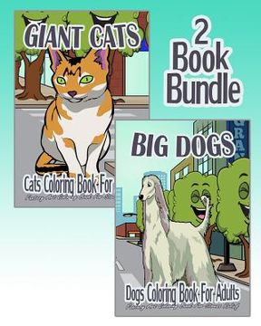 portada Giant Cats & Big Dogs - Coloring Book For Adults (2 Book Bundle)
