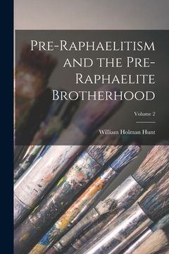 portada Pre-Raphaelitism and the Pre-Raphaelite Brotherhood; Volume 2
