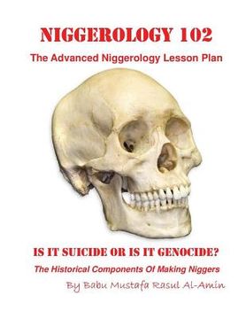 portada Niggerology 102 (The Advanced Niggerology Lesson Plan): Is It Suicide Or Is It Genocide? (en Inglés)