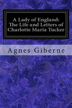 portada A Lady of England: The Life and Letters of Charlotte Maria Tucker (en Inglés)