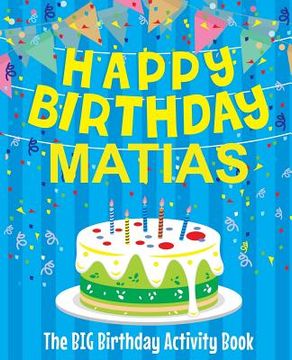 portada Happy Birthday Matias - The Big Birthday Activity Book: Personalized Children's Activity Book (en Inglés)