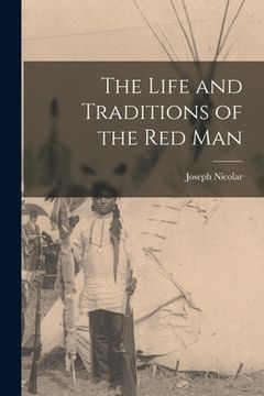 portada The Life and Traditions of the Red Man (en Inglés)