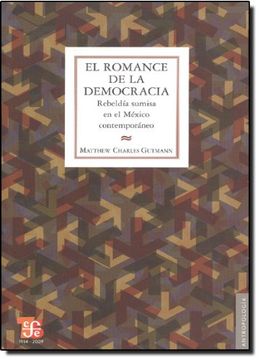 portada El Romance de la Democracia. Rebeldía Sumisa en el México Contemporáneo (in Spanish)