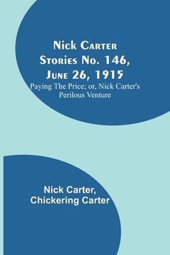 portada Nick Carter Stories No. 146, June 26, 1915: Paying the Price; or, Nick Carter's Perilous Venture (in English)