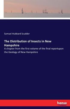 portada The Distribution of Insects in New Hampshire: A chapter from the first volume of the final reportupon the Geology of New Hampshire (en Inglés)