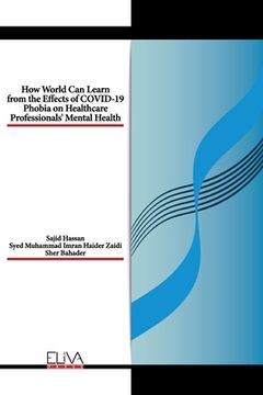 portada How World Can Learn from the Effects of COVID-19 Phobia on Healthcare Professionals' Mental health (en Inglés)