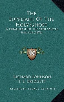 portada the suppliant of the holy ghost: a paraphrase of the veni sancte spiritus (1878) (en Inglés)