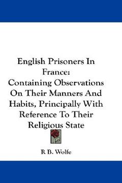 portada english prisoners in france: containing observations on their manners and habits, principally with reference to their religious state (in English)