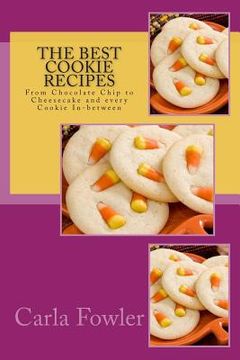 portada The Best Cookie Recipes: From Chocolate Chip to Cheesecake and every Cookie In-between