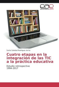 portada Cuatro etapas en la integración de las TIC a la práctica educativa: Estudio retrospectivo 1994-2017