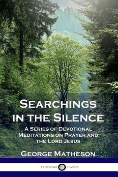 portada Searchings in the Silence: A Series of Devotional Meditations on Prayer and the Lord Jesus