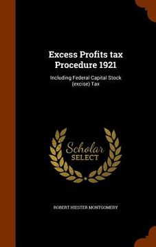 portada Excess Profits tax Procedure 1921: Including Federal Capital Stock (excise) Tax (en Inglés)