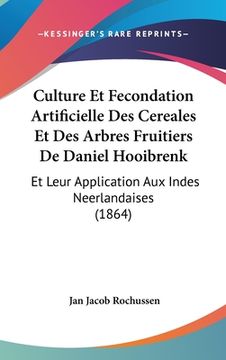 portada Culture Et Fecondation Artificielle Des Cereales Et Des Arbres Fruitiers De Daniel Hooibrenk: Et Leur Application Aux Indes Neerlandaises (1864) (in French)