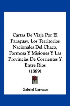 portada Cartas de Viaje por el Paraguay, los Territorios Nacionales del Chaco, Formosa y Misiones y las Provincias de Corrientes y Entre Rios (1889)