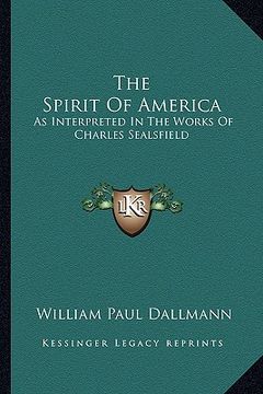 portada the spirit of america: as interpreted in the works of charles sealsfield (en Inglés)