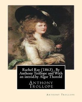 portada Rachel Ray (1863), By Anthony Trollope and With an introd.by Algar Thorold: (Thorold, Algar Labouchere, 1866-1936) (en Inglés)