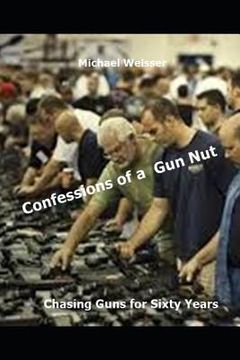 portada Confessions of a Gun Nut: Chasing Guns for Sixty Years (en Inglés)