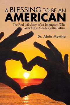 portada A Blessing to be an American: The Real Life Story of an Immigrant Who Grew Up in Chad, Central Africa (en Inglés)