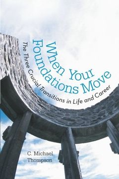 portada When Your Foundations Move: The Three Crucial Transitions in Life and Career (in English)